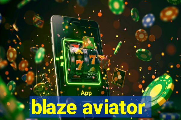 blaze aviator